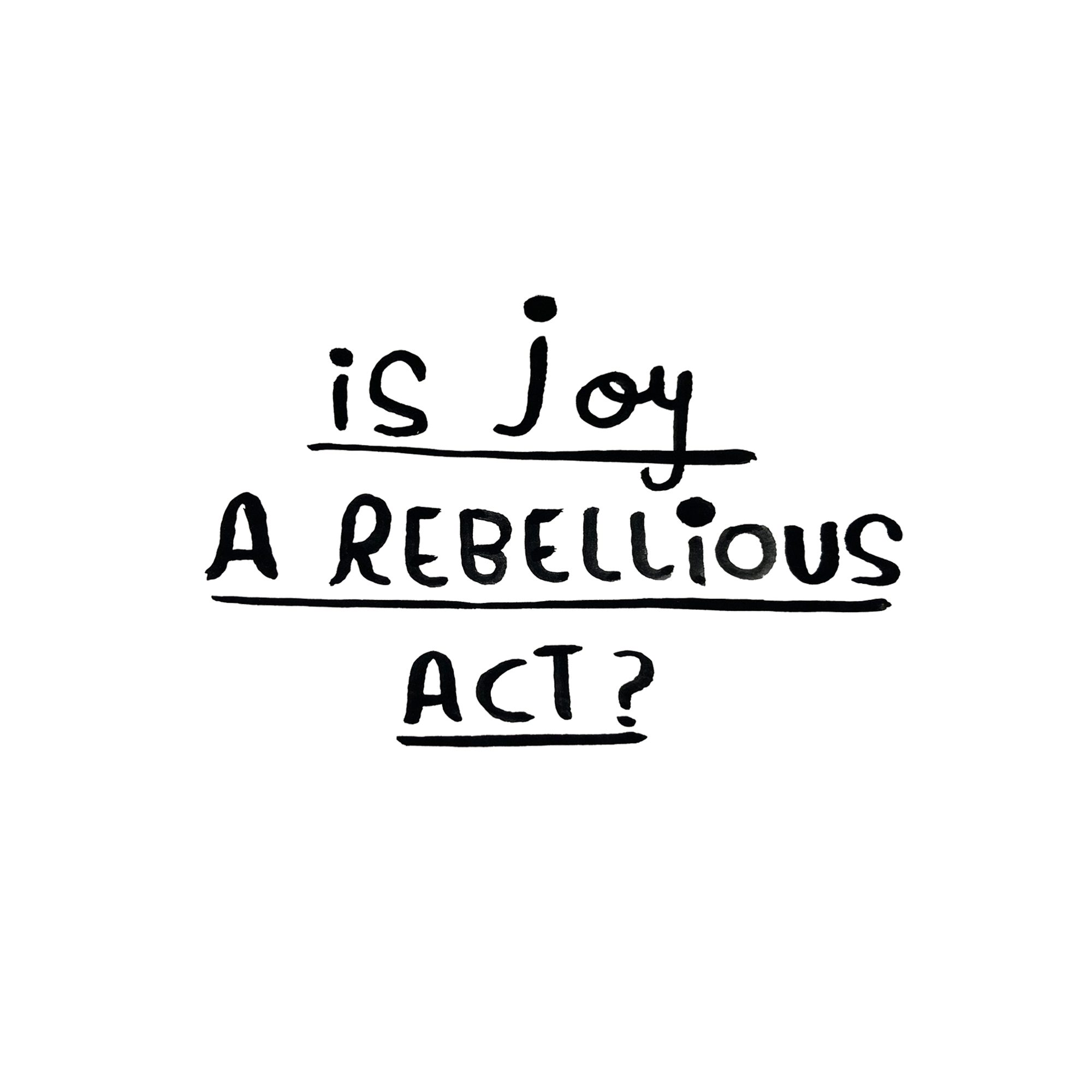 Emma Talbot | Is Joy a Rebellious Act?